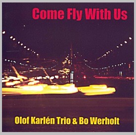 Come Fly With Us - Olof Karln Trio & Bo Werholt